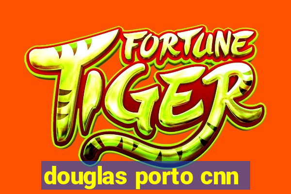 douglas porto cnn